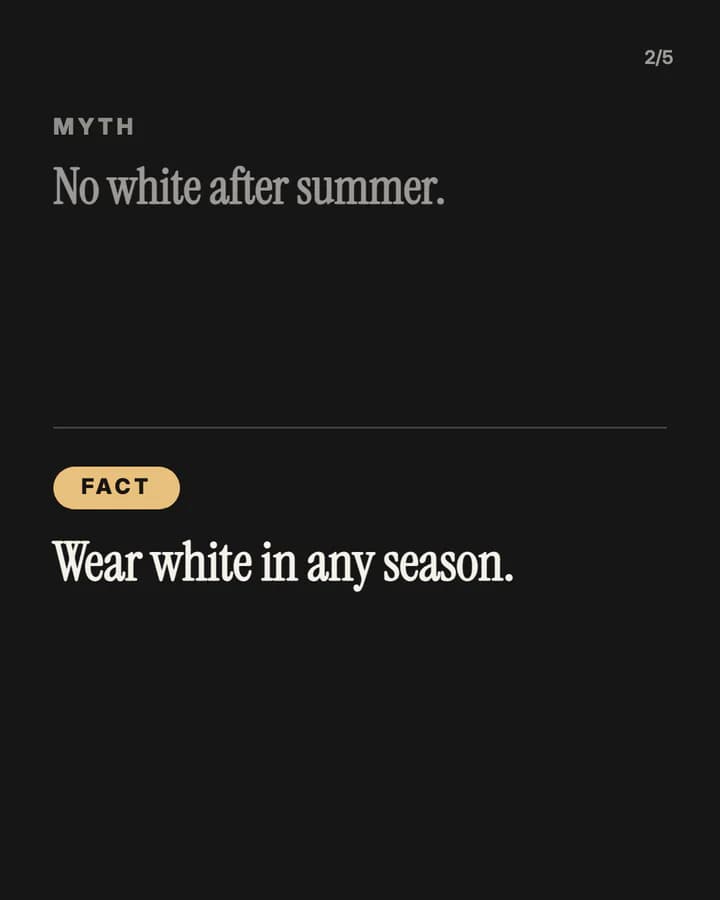Slide 2: Myth: No white after summer. Fact: Wear white in any season.