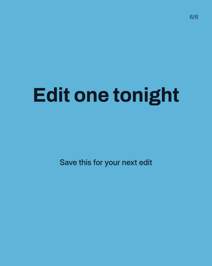Slide 6: Edit one tonight Save this for your next edit