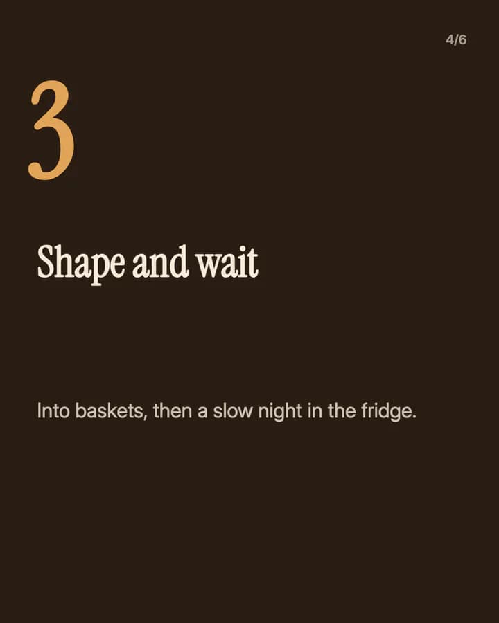 Slide 4: Shape and wait Into baskets, then a slow night in the fridge.