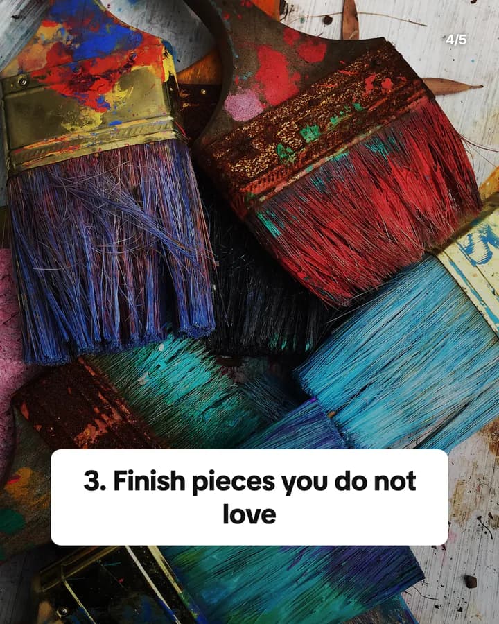 Slide 4: 3. Finish pieces you do not love