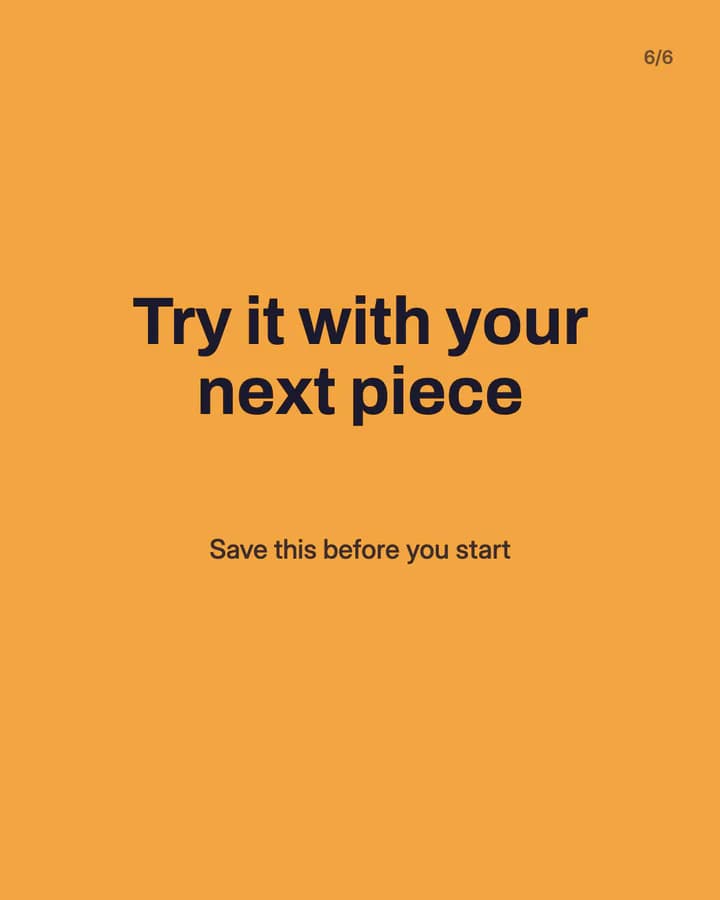Slide 6: Try it with your next piece Save this before you start