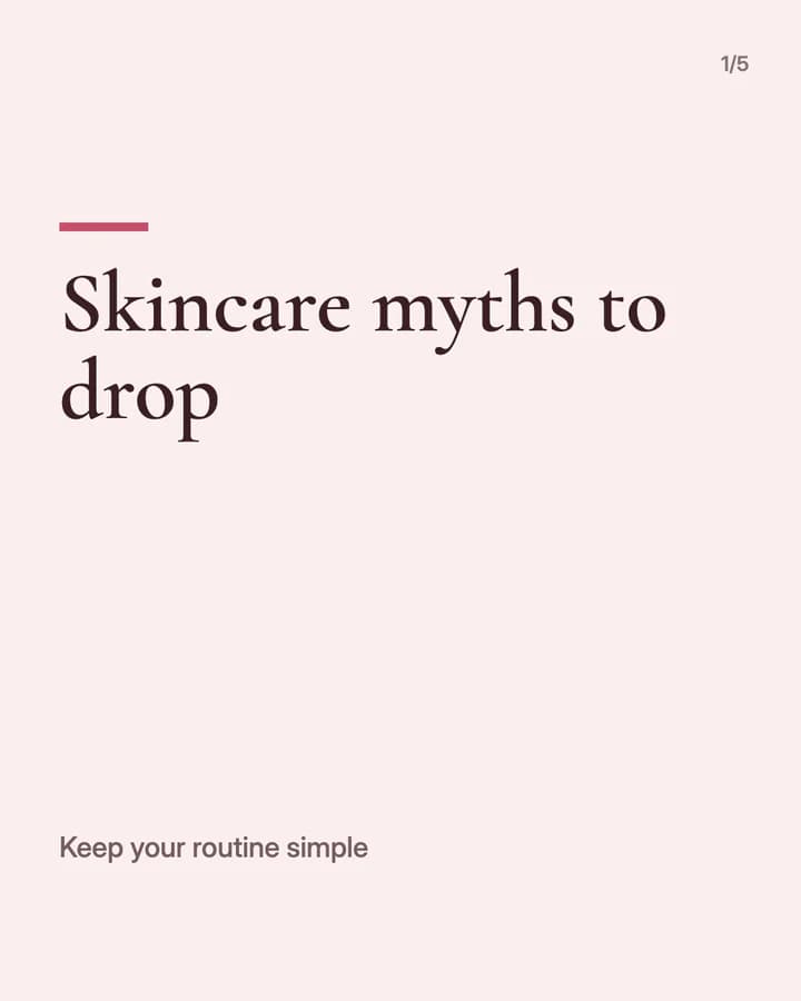 Slide 1: Skincare myths to drop Keep your routine simple