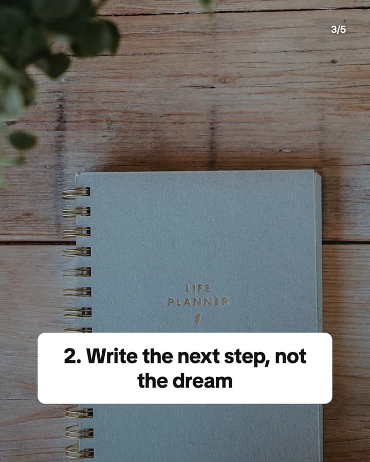 Slide 3: 2. Write the next step, not the dream