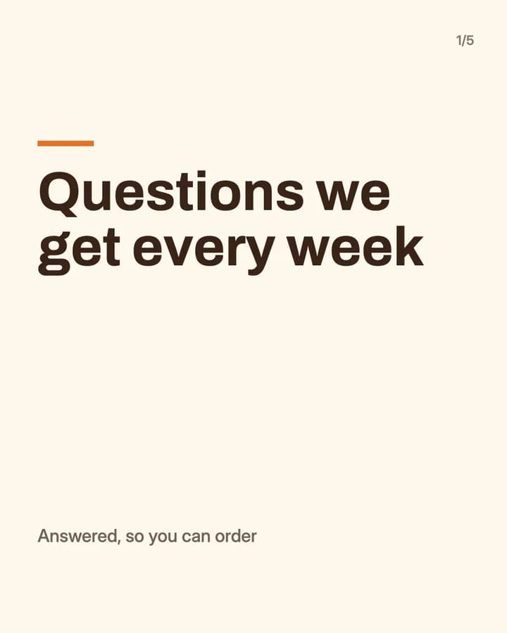 Slide 1: Questions we get every week Answered, so you can order