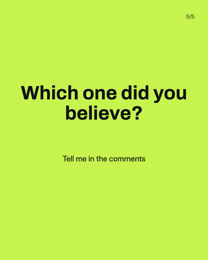 Slide 5: Which one did you believe? Tell me in the comments