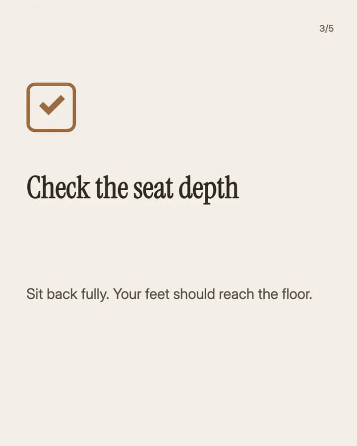Slide 3: Check the seat depth Sit back fully. Your feet should reach the floor.