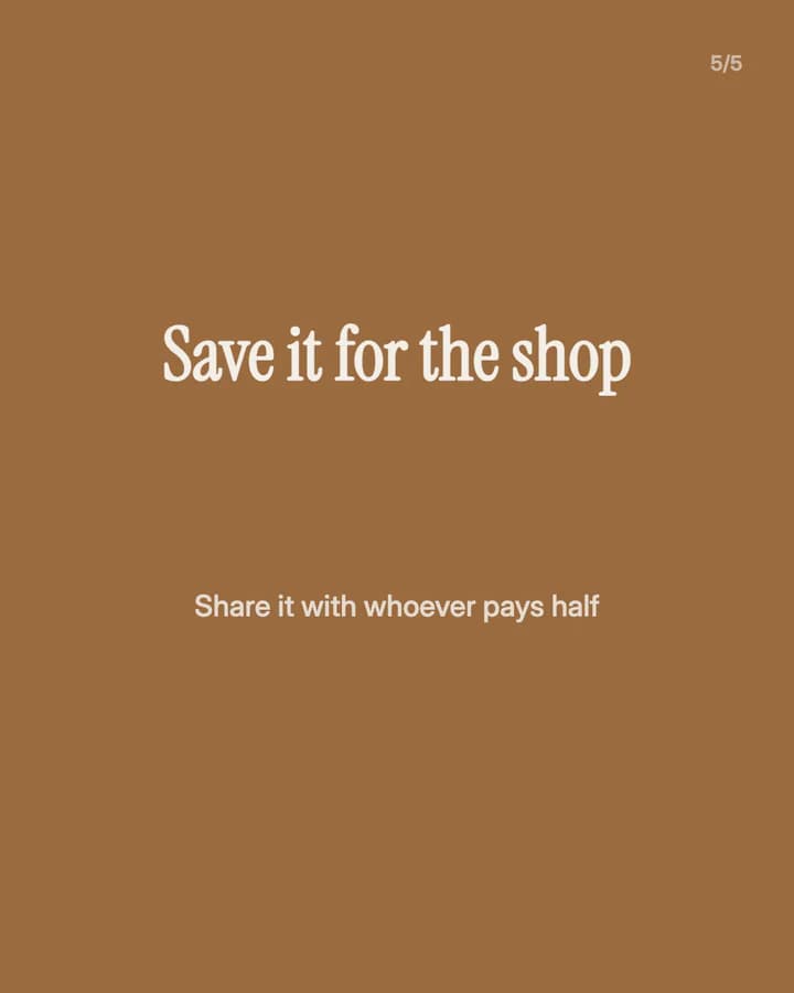 Slide 5: Save it for the shop Share it with whoever pays half