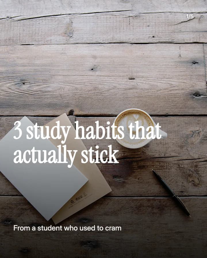 Slide 1: 3 study habits that actually stick From a student who used to cram